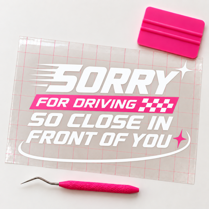 Sorry For Driving So Close In Front Of You Car Decal | White & Pink Vinyl Decal