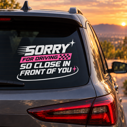 Sorry For Driving So Close In Front Of You Car Decal | White & Pink Vinyl Decal